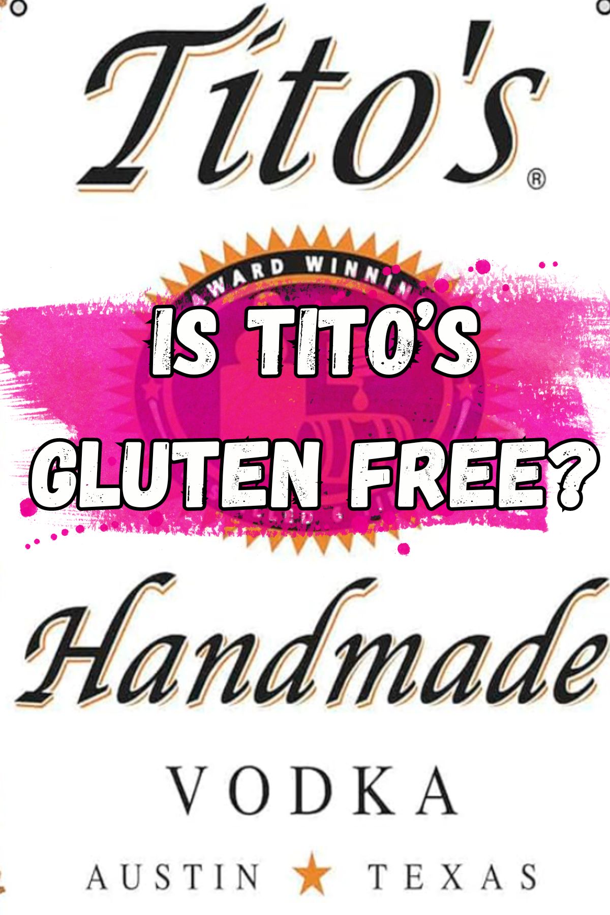 Is Tito's Gluten Free? Gluten-free Vodka Brands